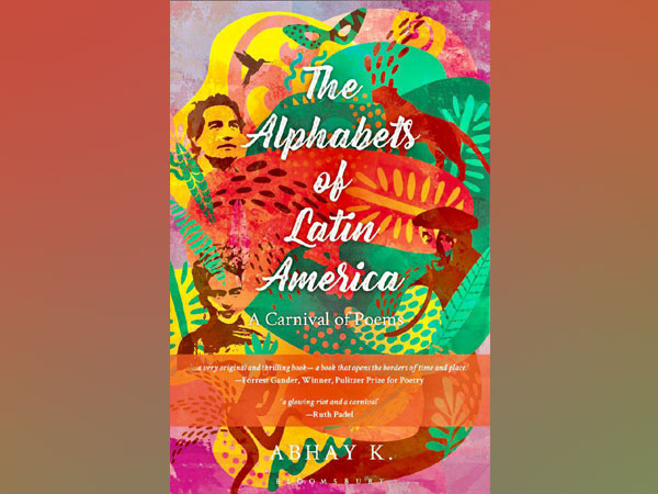 Abhay K's latest release, The Alphabets of Latin America: A Carnival of Poems.