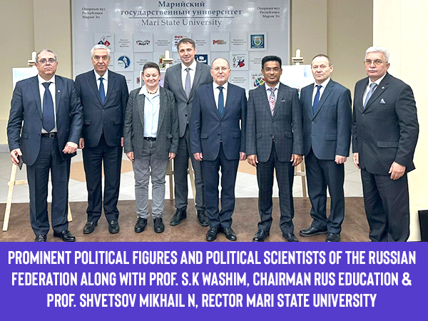 Prominent Political Figures and Political Scientists of the Russian Federation Along with Prof. S.K. Washim, Chairman of Rus Education & Prof. Shvetsov Mikhail N, Rector Mari State University