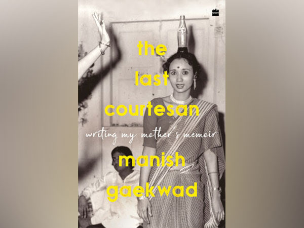 The Last Courtesan: Writing My Mother's Memoir by Manish Gaekwad
