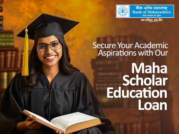 Secure your academic aspirations with Bank of Maharashtra's Maha Scholar Education Loan
