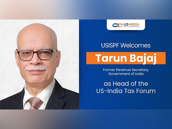 USISPF Appoints Tarun Bajaj, Former Revenue Secretary, as Chair of US-India Tax Forum 