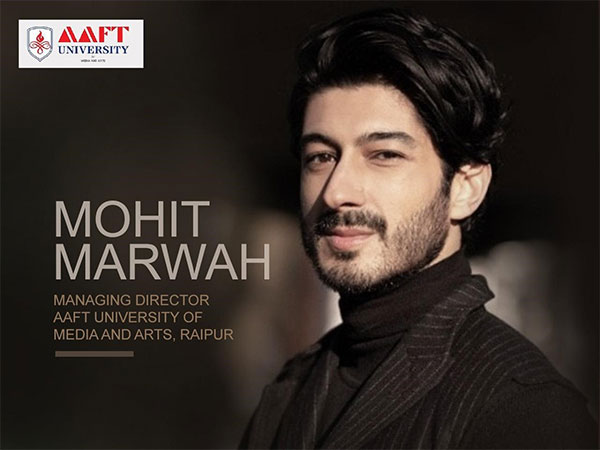 Mohit Marwah’s Leadership Catapults AAFT University, Raipur to New Heights