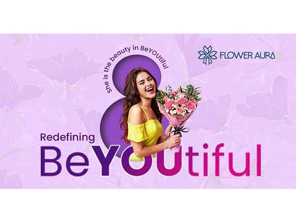 FlowerAura Redefines Beauty This Women’s Day with ‘BeYOUtiful’ Campaign