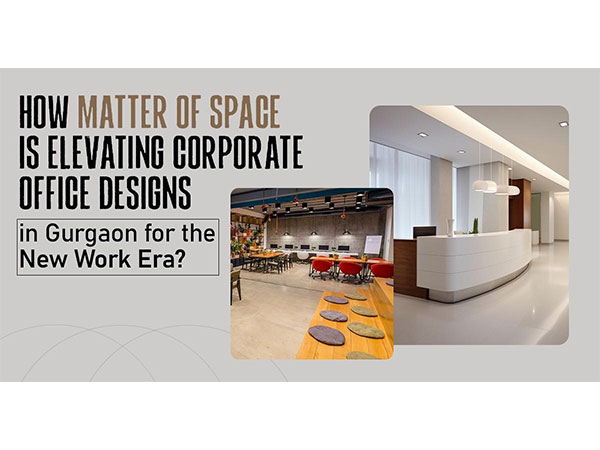 Matter of Space Revolutionizes Gurgaon's Corporate Landscape with Innovative Office Designs