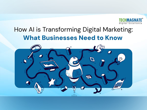 How AI is Transforming Digital Marketing: What Businesses Need to Know  