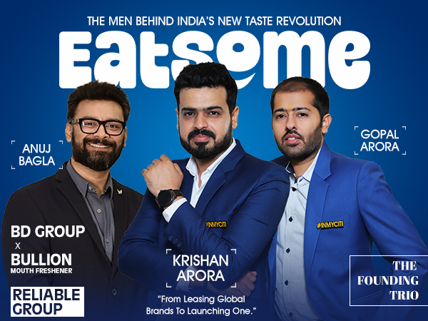 EATSOME (Reliable Group) Founders: Anuj Bagla (Bullion Mouth Freshener), Krishan Arora (BD Group) & Gopal Arora (BD Group)