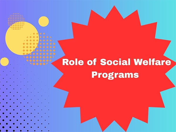 Role of Various Welfare Programs in Making Life Better for Indians? Role of Various Welfare Programs in Making Life Better for Indians?
