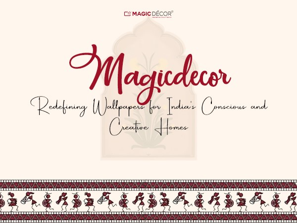 Magicdecor: Redefining Wallpapers for India’s Conscious and Creative Homes