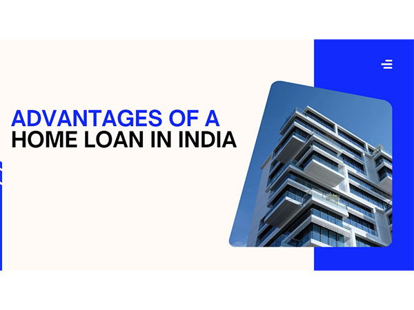 Advantages of a Home Loan in India Advantages of a Home Loan in India