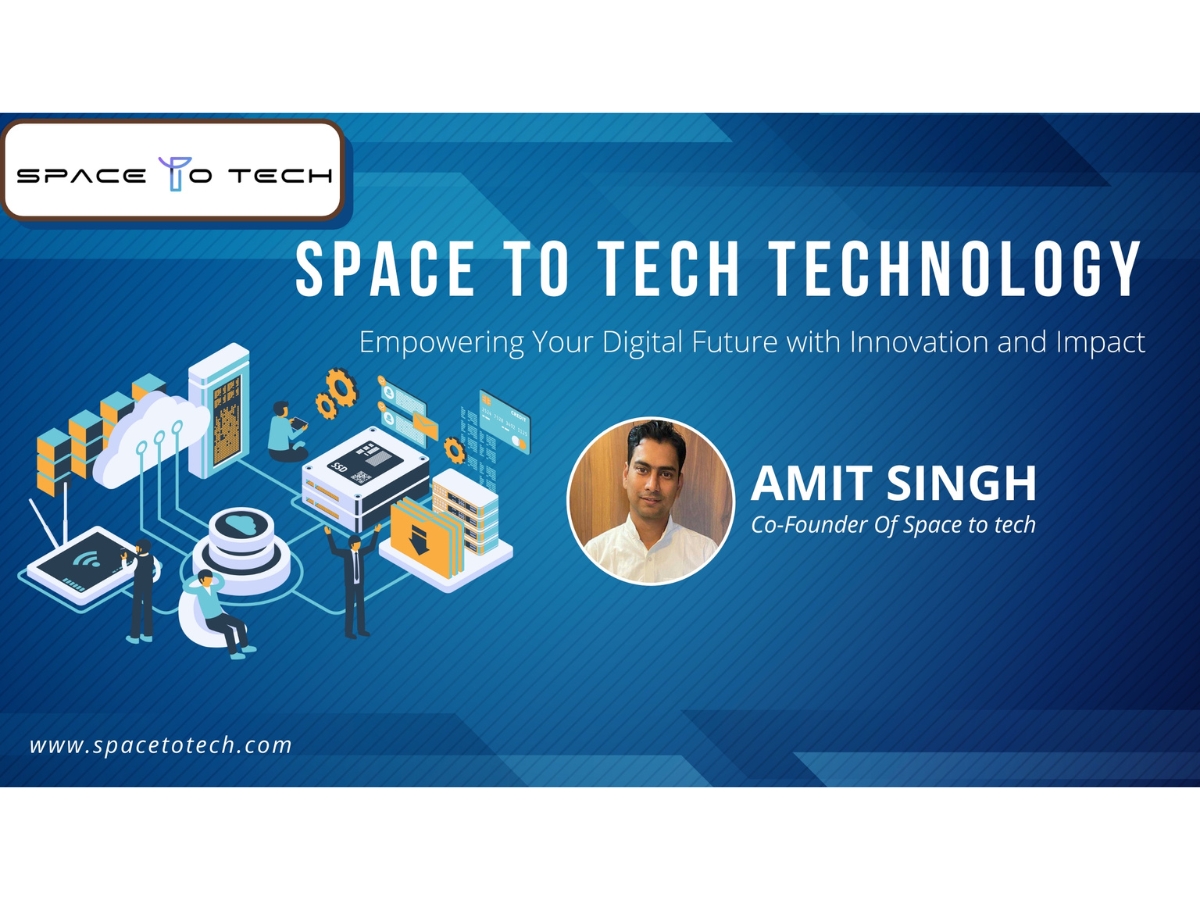 Space to Tech Technology, led by Amit Singh, delivers cutting-edge AI, AR/VR, IoT, and blockchain solutions, serving 30+ industries with clients like Eureka Forbes and JFL
