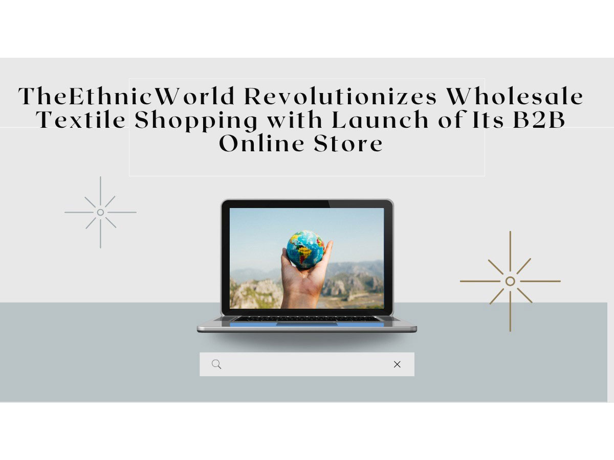 The Ethnic World Revolutionizes Wholesale Textile Shopping with Launch of Its B2B Online Store