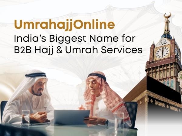 India’s Biggest Name for B2B Hajj & Umrah Services | UmrahajjOnline