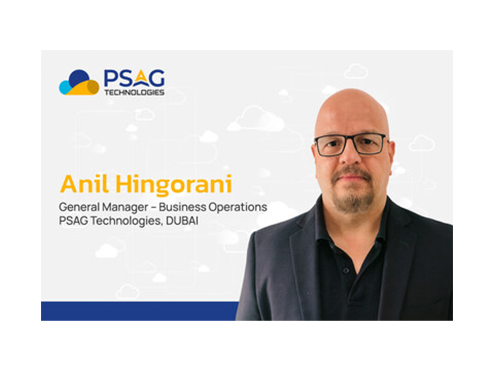 PSAG Technologies Appoints Anil Hingorani as General Manager – Business Operations, Dubai