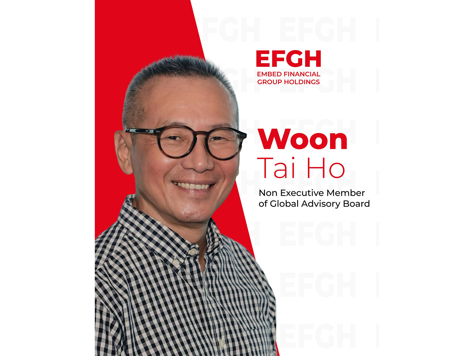 EFGH Appoints Veteran Media Strategist Woon Tai Ho to Board of Advisors to Shape Global Narrative and Trust EFGH Appoints Veteran Media Strategist Woon Tai Ho to Board of Advisors to Shape Global Narrative and Trust