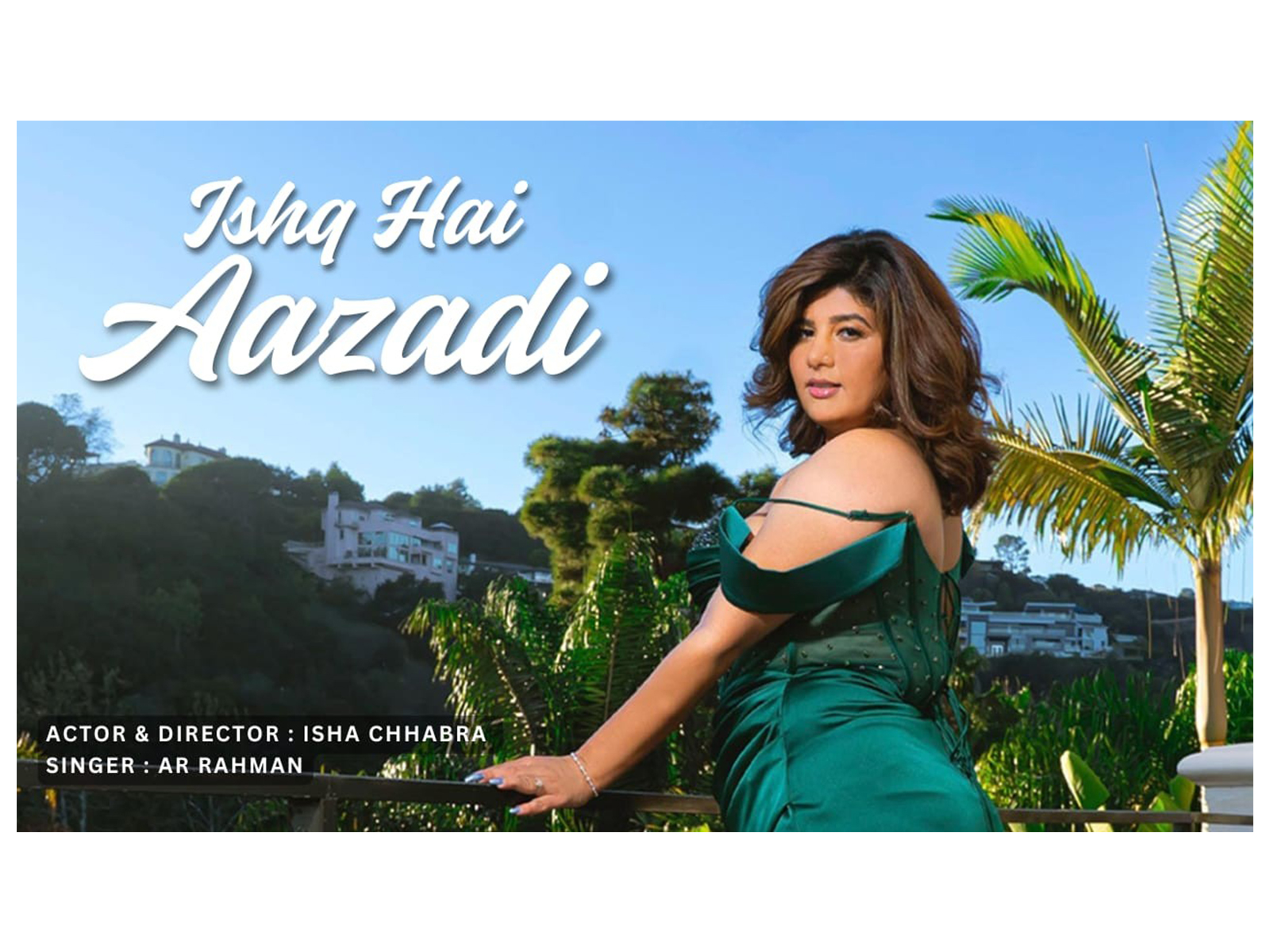 Isha Chhabra Unveils Soul-Stirring Music Video “Ishq Hai Azadi” sung A. R. Rahman