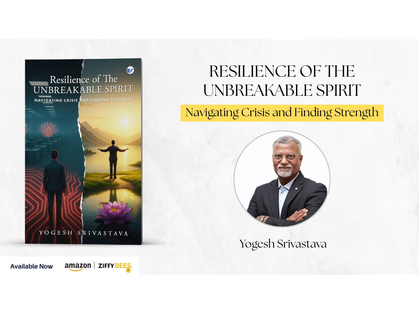 A Stirring Story of Hope, Healing, and Human Strength:Resilience of The Unbreakable Spirit Navigating Crisis and Finding Strength By Yogesh Srivastava