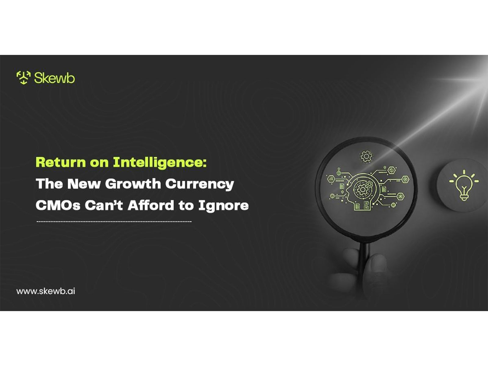 Return on Intelligence: The New Growth Currency CMOs Can’t Afford to Ignore