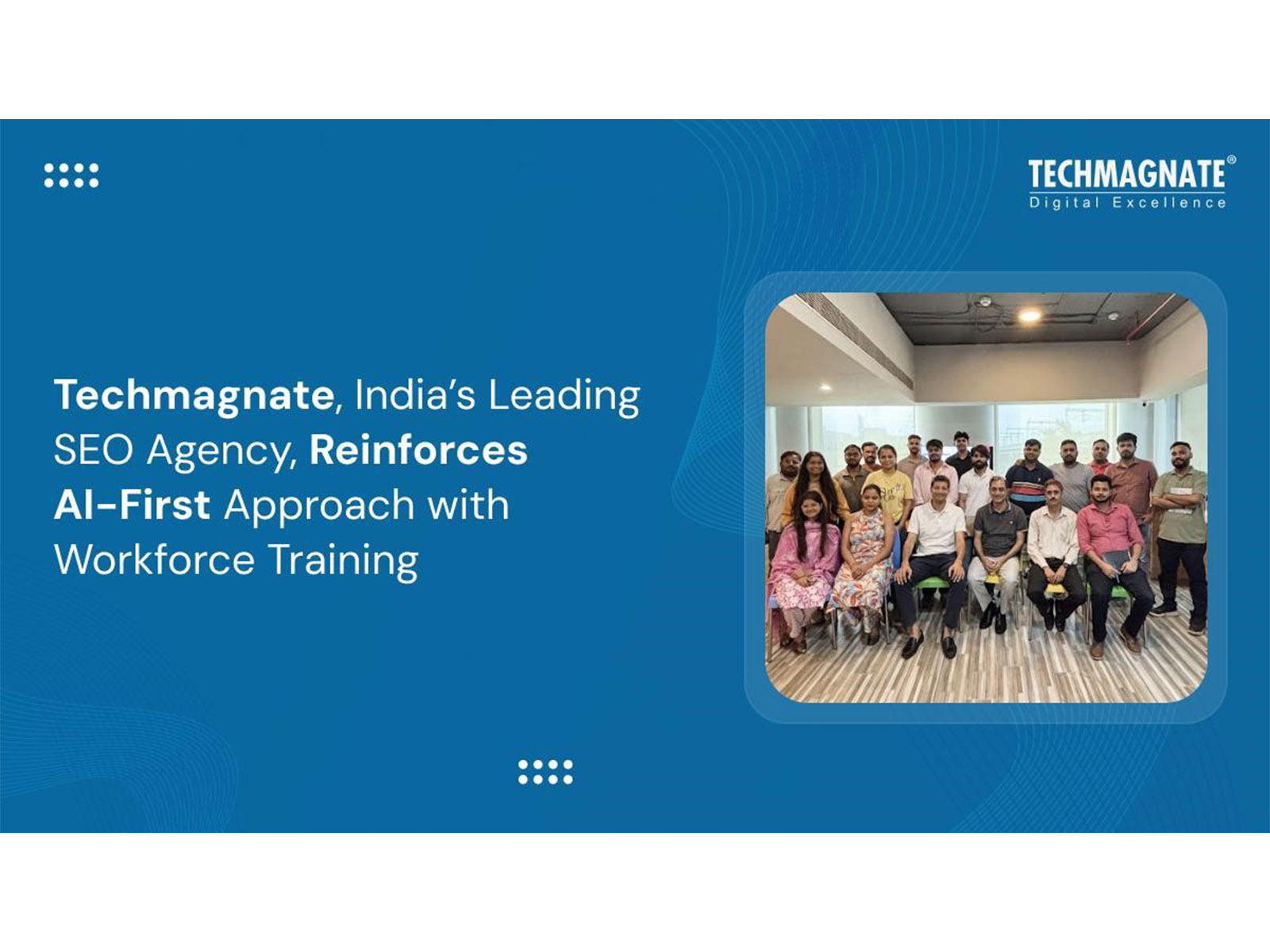 Techmagnate, India’s Leading SEO Agency, Reinforces AI-First Approach with Structured Workforce Training Techmagnate, India’s Leading SEO Agency, Reinforces AI-First Approach with Structured Workforce Training