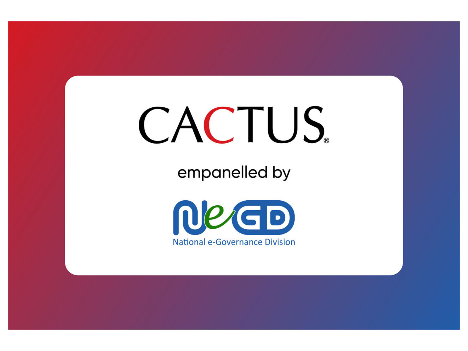 CACTUS empanelled by NeGD CACTUS empanelled by NeGD