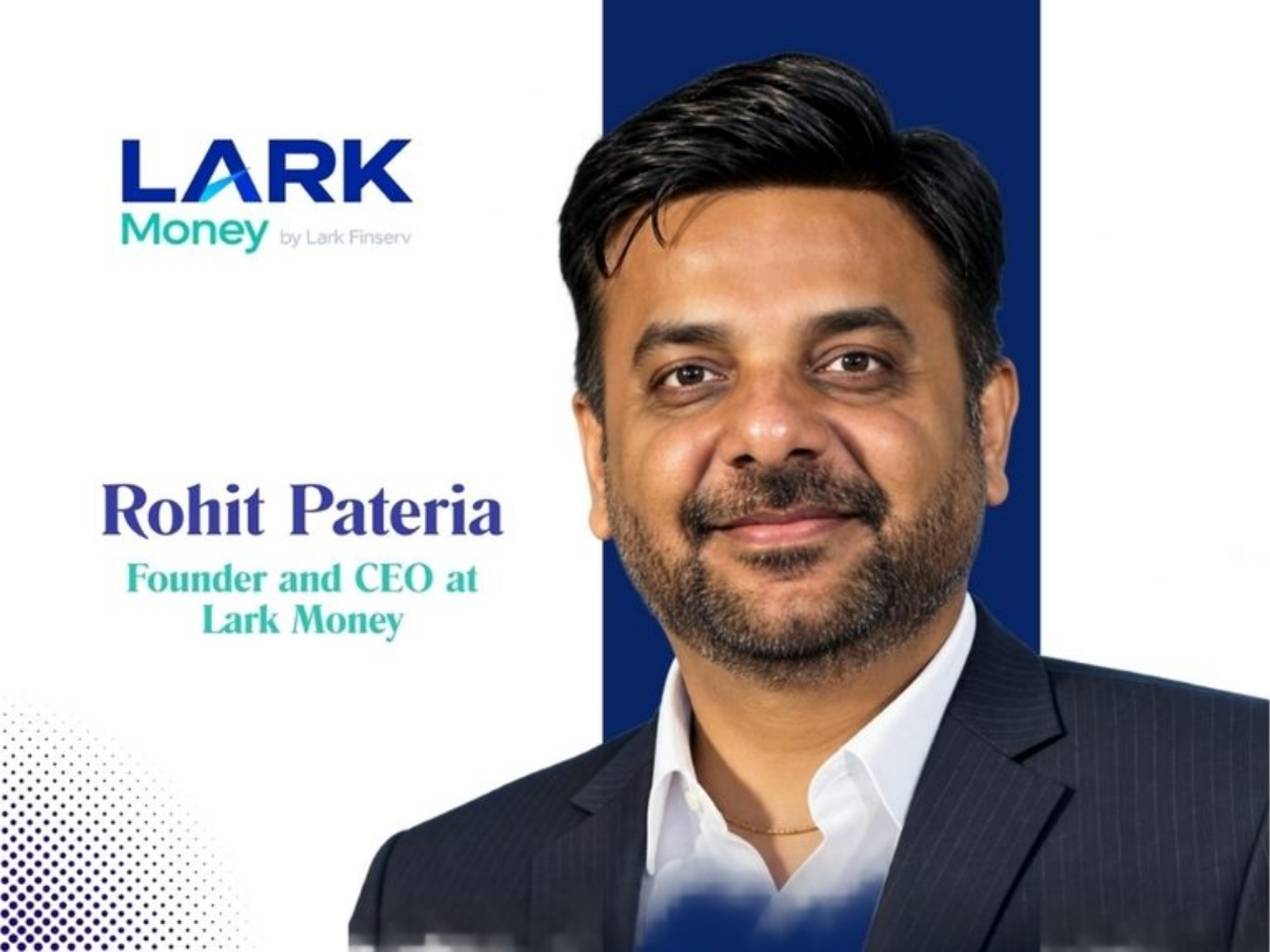 Rohitpateria, Founder & CEO of Lark Money Rohitpateria, Founder & CEO of Lark Money