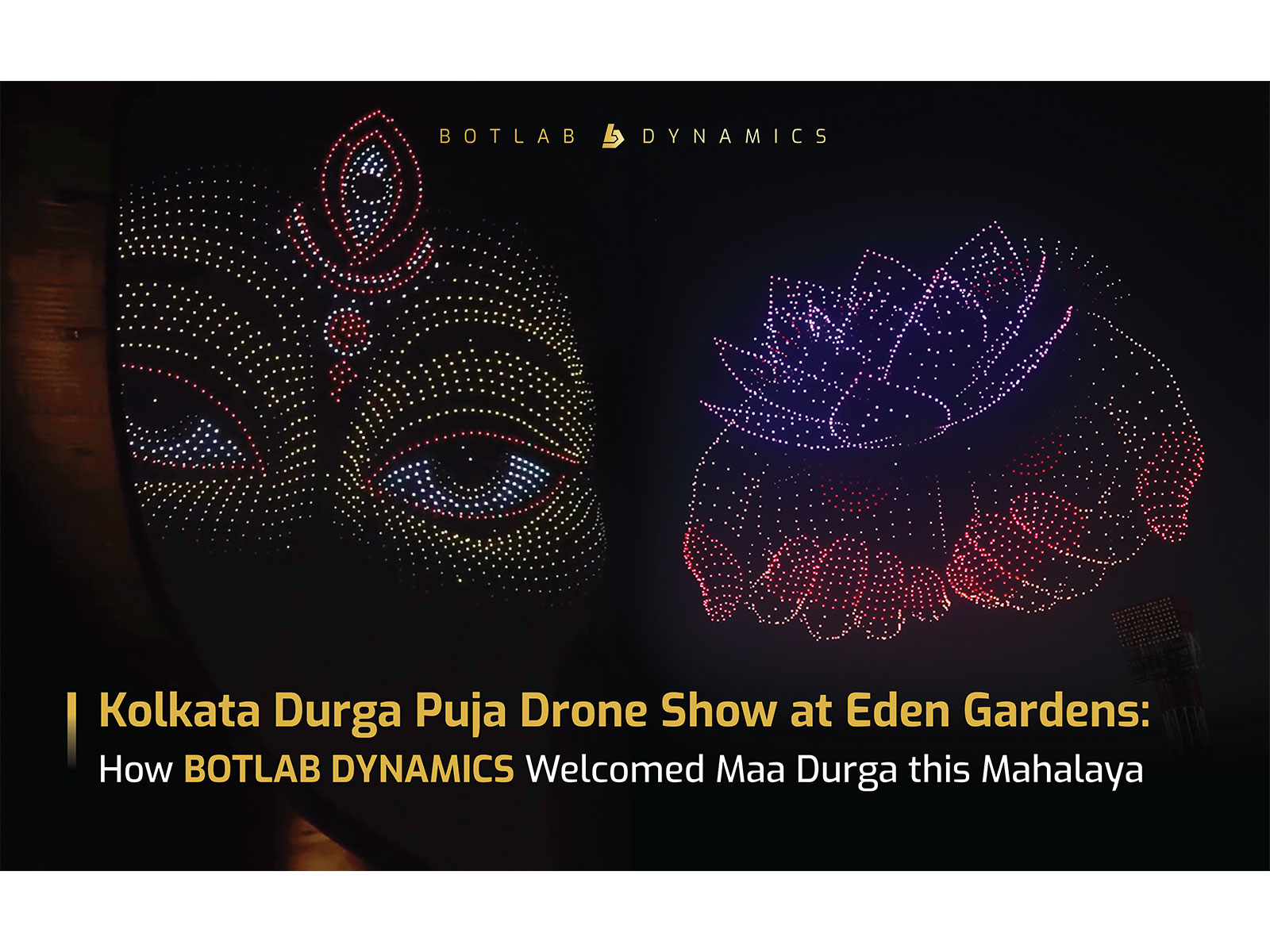 BotLab Dynamics’ Durga Puja Drone Show captivated 40,000 people at Eden Gardens Stadium; Highlights from Kolkata’s Grand Mahalaya Celebration BotLab Dynamics’ Durga Puja Drone Show captivated 40,000 people at Eden Gardens Stadium; Highlights from Kolkata’s Grand Mahalaya Celebration