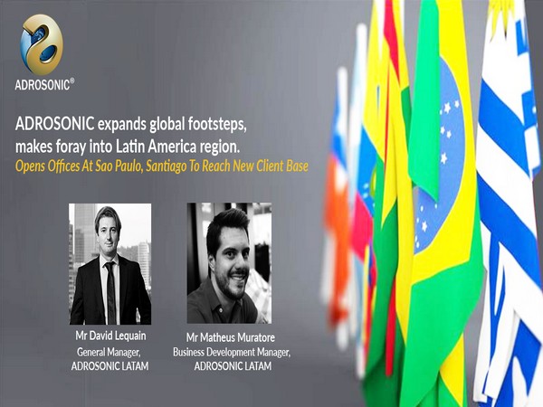 ADROSONIC has made its foray into the Latin America region with its new offices in Sao Paulo (Brazil) and Santiago (Chile)