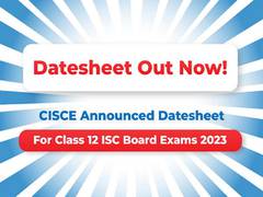 
      
      ISC Class 12 Board Exams 2023: Datesheet Out!
      
      