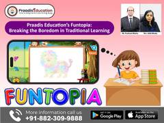 
      
      Praadis Education's Funtopia: Breaking boredom in learning
      
      