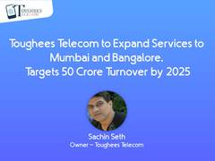 
      
      Toughees Telecom to expand services to Mumbai and Bangalore
      
      