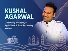 
      
      Kushal cultivating prosperity in Agriculture & Food Processing
      
      
