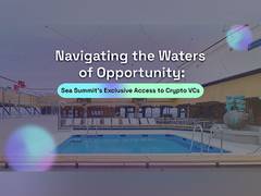
      
      Sea Summit's Exclusive Access to Crypto VCs, Crypto Start-Ups
      
      