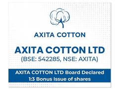 
      
      Axita Cotton Ltd Board Approved 1:3 Bonus Issue of share
      
      
