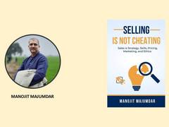 
      
      Manojit Majumdar's 'Selling is not Cheating' Redefines Sales
      
      