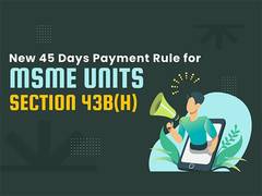 
      
      All about the New 45 Days Payment Rule for MSME Registered Units 
      
      