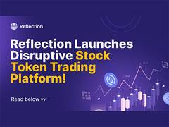 
      
      Reflection Launches Disruptive Stock Token Trading Platform
      
      