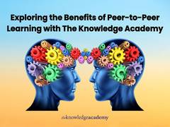 
      
      Benefits of Peer-to-Peer Learning with The Knowledge Academy
      
      