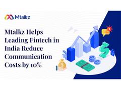 
      
      Mtalkz Helps Leading Fintech in India Reduce Communication Costs 
      
      