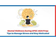 
      
      Mental Wellness During UPSC 2025 Prep
      
      