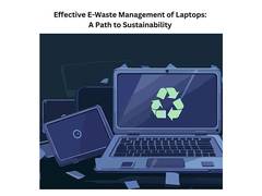 
      
      Effective E-Waste Management of Laptops: A Path to Sustainability
      
      