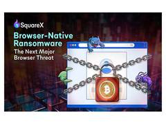 
      
      SquareX Discloses Browser-Native Ransomware 
      
      