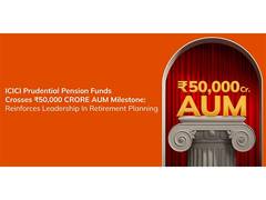 
      
      ICICI Prudential Pension Funds crosses Rs. 50,000 Crore AUM
      
      