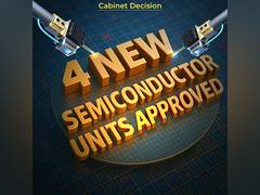 
      
      Leaders hail approval of 4 semiconductor plants as game-changer 
      
      