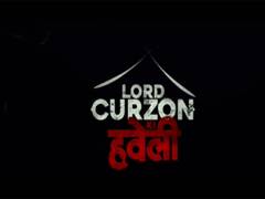 
      
      Trailer of 'Lord Curzon Ki Haveli' unveiled
      
      