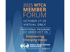 
      
      2025 World Trade Centers Association Member Forum to Focus
      
      