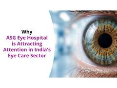 
      
      Why ASG Eye Hospital Is Attracting Attention in India's Eye Care 
      
      