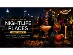 
      
      5 Most Popular Nightlife Destinations in Delhi NCR 
      
      