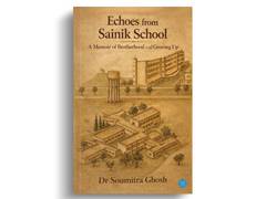 
      
      Dr. Soumitra Ghosh’s Echoes from Sainik School
      
      