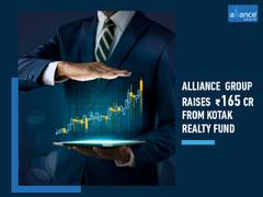 
      
      Alliance Group raises Rs 165 crore from Kotak Realty Fund
      
      