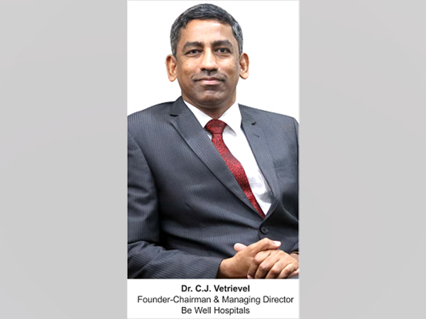 Dr C.J. Vetrievel, Founder-Chairman & Managing Director, Be Well Hospitals